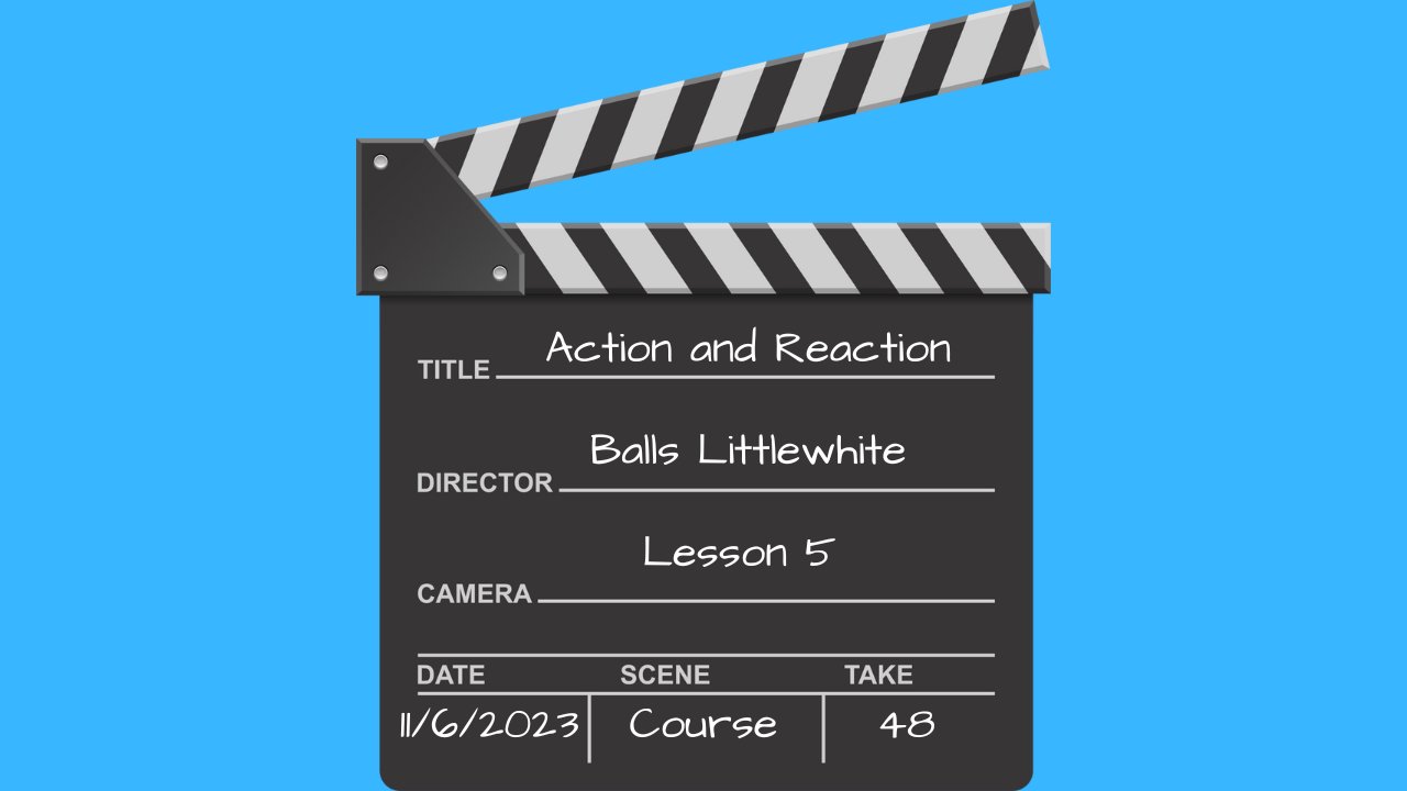 Lesson 5 – Action and Reaction