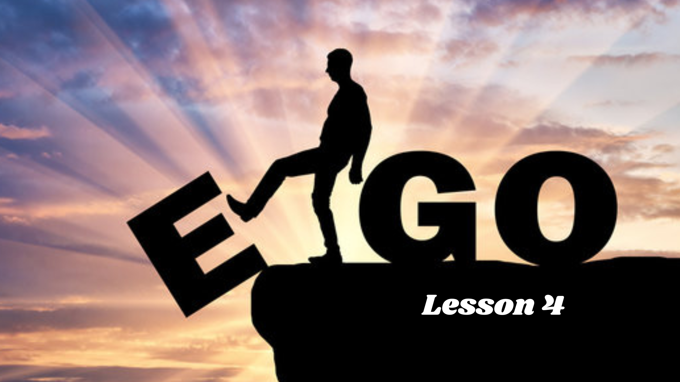 Lesson 4 – No Ego