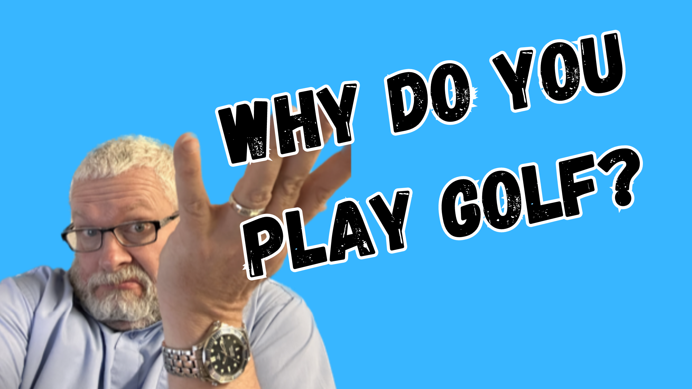 Why do you play golf?