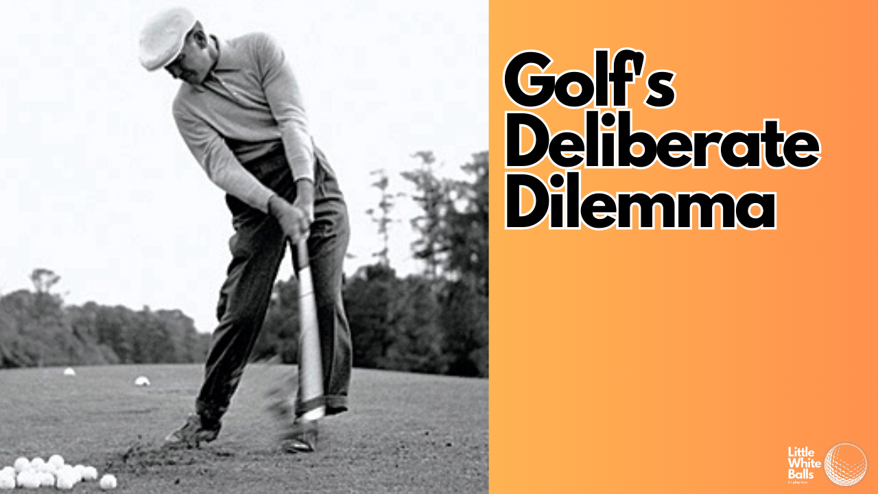 Golf’s Deliberate Dilemma
