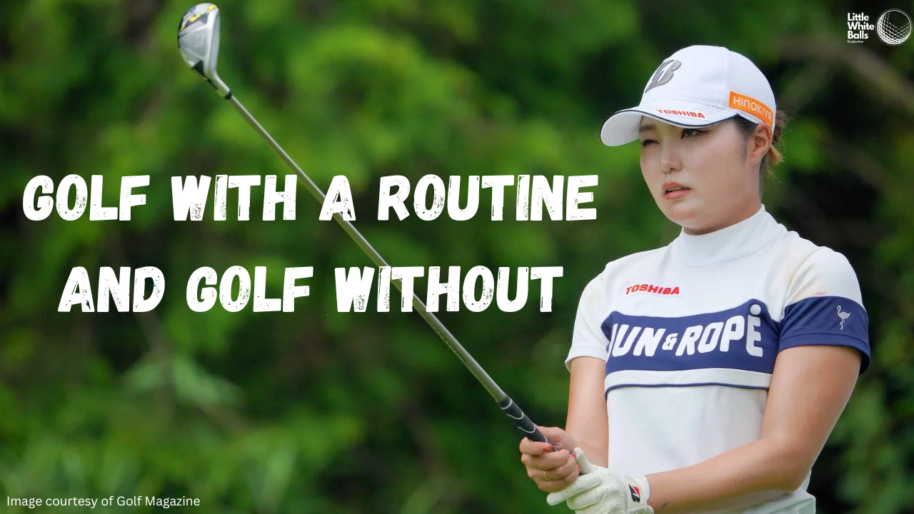 Golf With a Routine and Golf Without