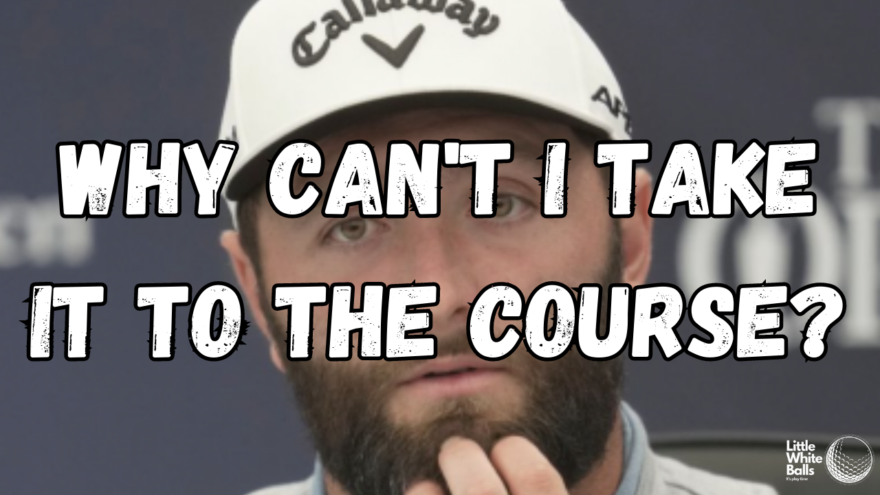 Why Can’t You Take it to the Course?